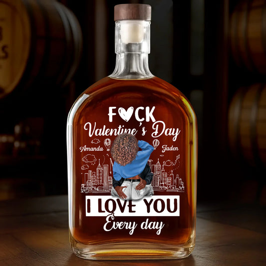 🔥I Love You Every Day - Personalized Whiskey Bottle