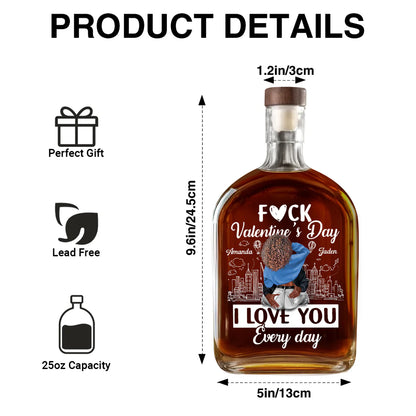 🔥I Love You Every Day - Personalized Whiskey Bottle